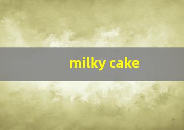 milky cake